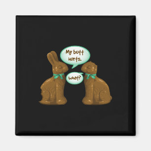 My Butt Hurts What - Fun Chocolate Bunnies Tee Shi Magnet