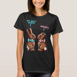 My Butt Hurts What Funny Easter Chocolate Bunny Me T-Shirt