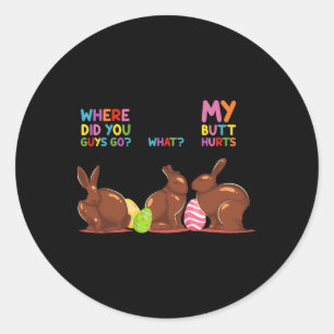 My Butt Hurts What Where Easter Funny Easter Bunny Classic Round Sticker