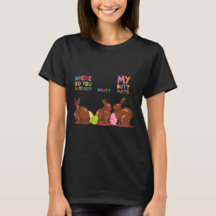 My Butt Hurts What Where Easter Funny Easter Bunny T-Shirt