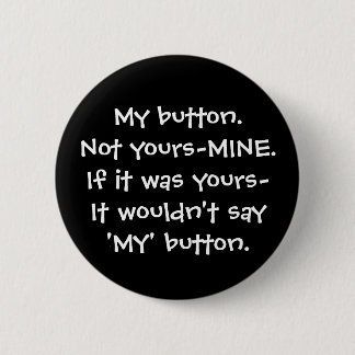 My button. 6 cm round badge