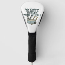 My Caddy Is Just a Cooler with Wheels – Funny Golf