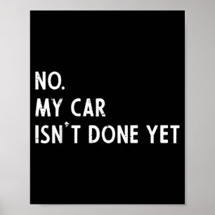 My car isnt done funny car guy mechanic men dad poster