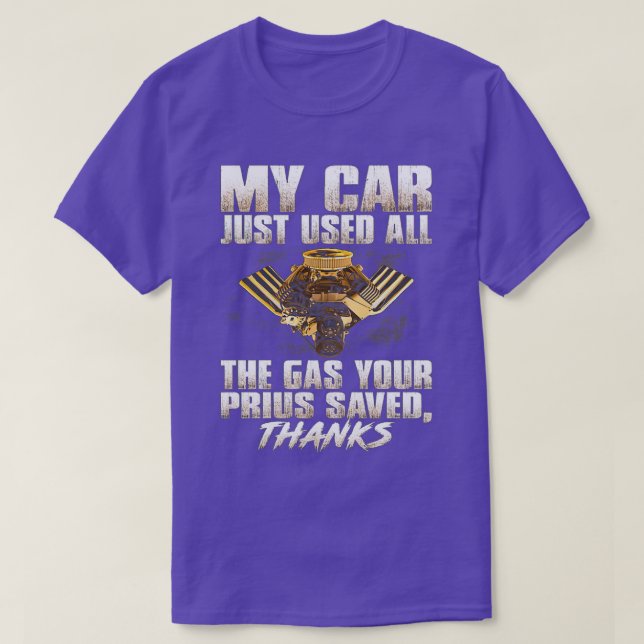 My car just used all the gas your prius saved  T-Shirt (Design Front)