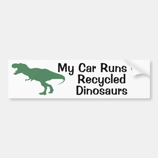 My car runs on recycled dinosaur bumper sticker (Front)