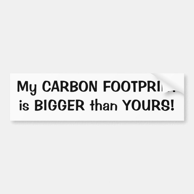 My CARBON FOOTPRINT is BIGGER than YOURS! Bumper Sticker (Front)