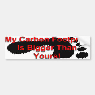 My Carbon Footprint Is Bigger Than Yours Bumper Sticker