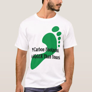 My Carbon Footprint Is BIGGER Than Yours! T-Shirt