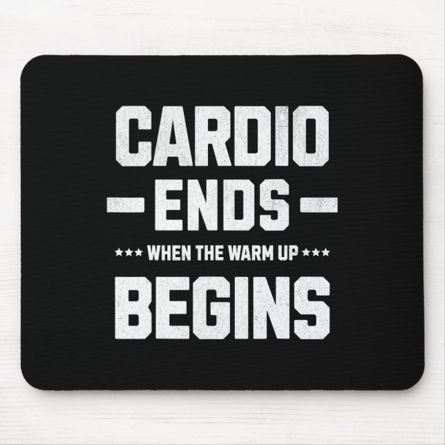 My Cardio Ends When The Warm-up Begins.  Mouse Pad (Front)