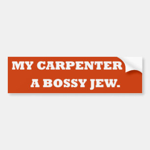 "My Carpenter Is a Bossy Jew" Bumper Sticker