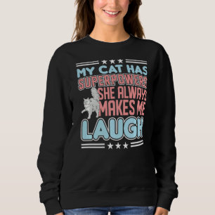 My Cat Always Makes Me Laugh Cats Cat Sweatshirt