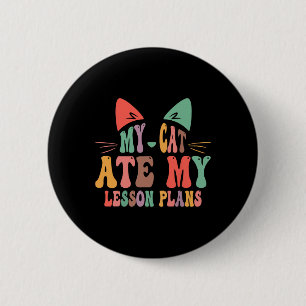My Cat Ate My Lesson Plans Teacher Funny Sarcastic 6 Cm Round Badge