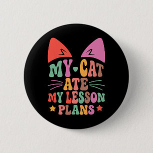 My Cat Ate My Lesson Plans Teacher Funny Sarcastic 6 Cm Round Badge