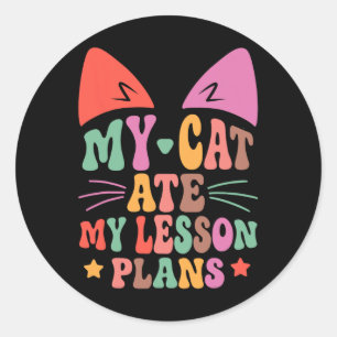 My Cat Ate My Lesson Plans Teacher Funny Sarcastic Classic Round Sticker