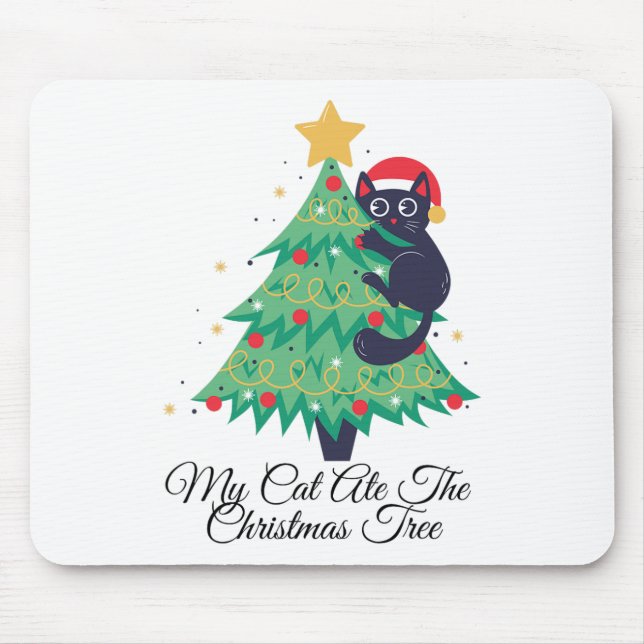 My Cat Ate The Christmas Tree - Hilarious Holiday  Mouse Pad (Front)