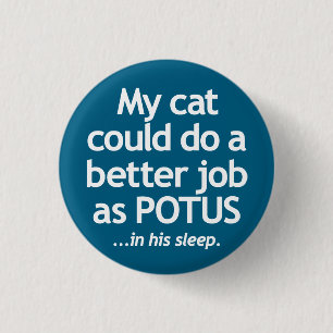 My cat could do a better job as POTUS. 3 Cm Round Badge