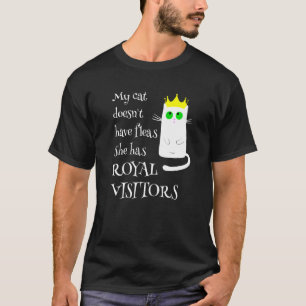 My Cat Doesn't Has Fleas Royal Visitors Cat Owner T-Shirt