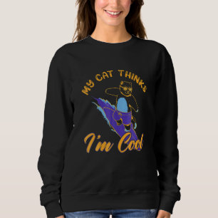 My Cat Hinks I M Cool  Cat  Men Women Sweatshirt
