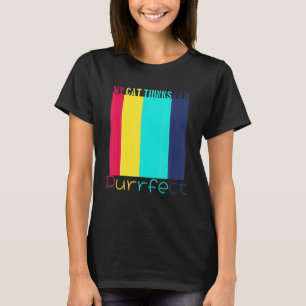 My Cat Hinks I M Purrfect Love Animal T-Shirt