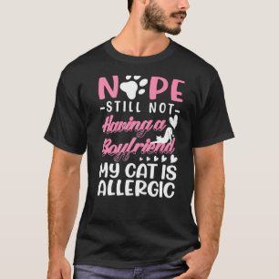 My Cat Is Allergic I Still No Boyfriend I Valentin T-Shirt