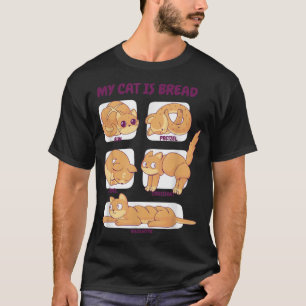 My Cat Is Bread Funny Cat Poses T-Shirt