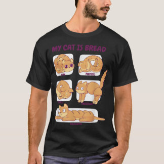 My Cat Is Bread  Funny Cat Poses  T-Shirt