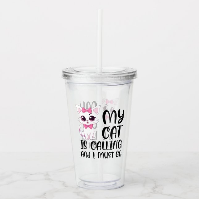 My Cat Is Calling and I Must Go Acrylic Tumbler (Front)