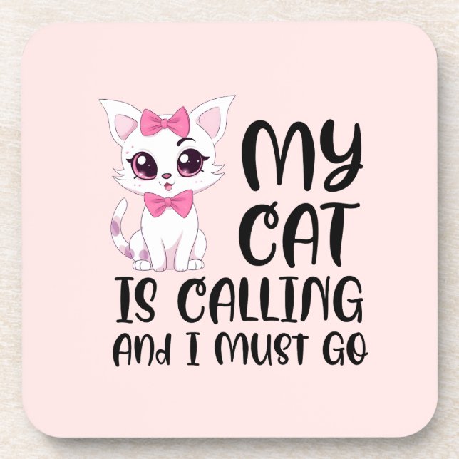 My Cat Is Calling and I Must Go Coaster (Front)
