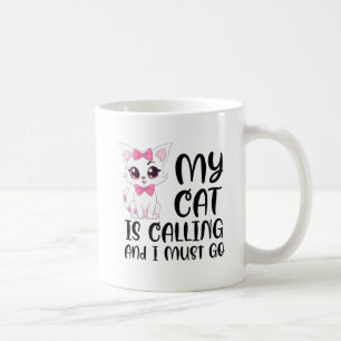 My Cat Is Calling and I Must Go Coffee Mug