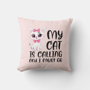 My Cat Is Calling and I Must Go Cushion