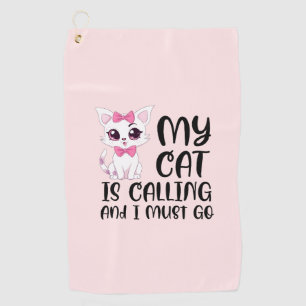 My Cat Is Calling and I Must Go Golf Towel