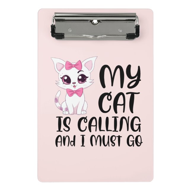 My Cat Is Calling and I Must Go Mini Clipboard (Front)