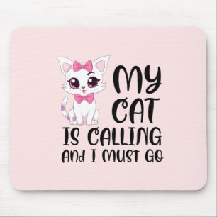 My Cat Is Calling and I Must Go Mouse Pad
