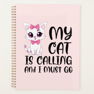 My Cat Is Calling and I Must Go Planner
