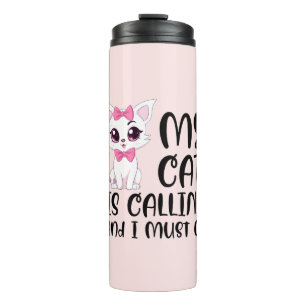 My Cat Is Calling and I Must Go Thermal Tumbler