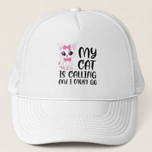 My Cat Is Calling and I Must Go Trucker Hat