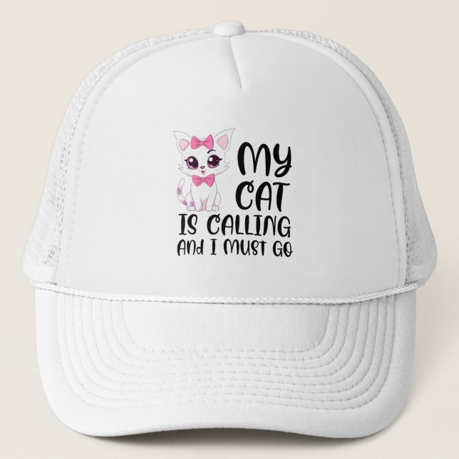 My Cat Is Calling and I Must Go Trucker Hat (Front)