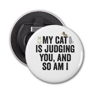 My Cat is Judging You And So Am i Funny Pet Animal Bottle Opener
