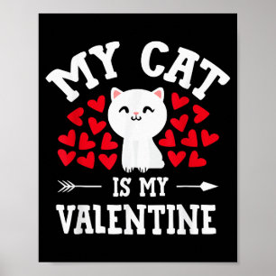 My Cat Is My Valentine Cute Valentines Day Cat Lov Poster