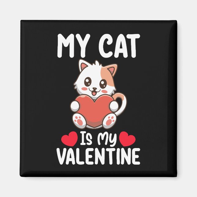 My Cat Is My Valentine Day Funny Pet Lovers Magnet (Front)