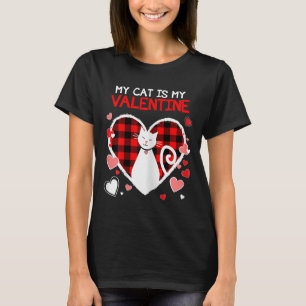 My Cat Is My Valentine Funny Valentines Day Gifts  T-Shirt