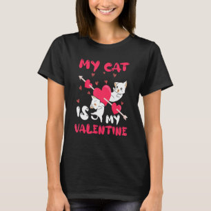 My Cat Is My Valentine Funny Valentine's Day Lover T-Shirt