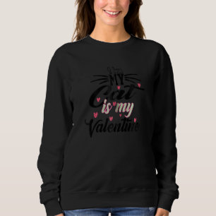 My Cat Is My Valentine Happy Valentine S Day 2022 Sweatshirt