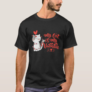My Cat Is My Valentine Kitten Lovers Heart Valenti T-Shirt