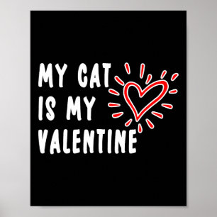 My Cat Is My Valentine Single Pet Cat Lovers Poster