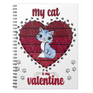 My Cat Is My Valentine   Valentine gift for him Notebook