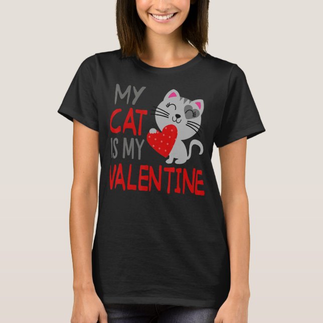 My Cat Is My Valentine Valentine's Day Cute 3 T-Shirt (Front)