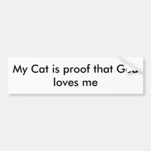 My Cat is proof that God loves me Bumper Sticker