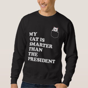 My Cat Is Smarter Than President – Funny Political Sweatshirt