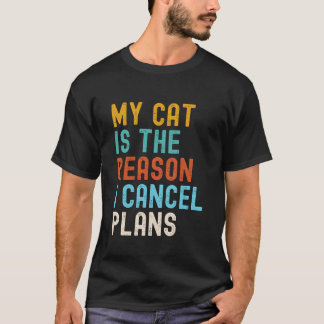 My Cat Is The Reason I Cancel Plans T-Shirt